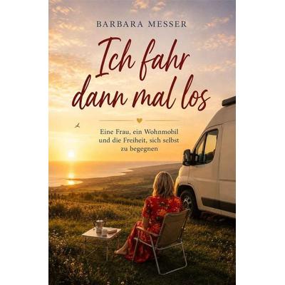 Ich fahr dann mal los, Taschenbuch von Barbara Messer, Edition Forsbach, 978-3-95904-019-8