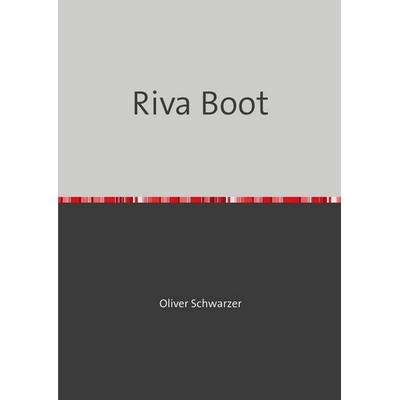 Riva Boot, Taschenbuch von Oliver Schwarzer, Epubli, 978-3-7485-2890-6