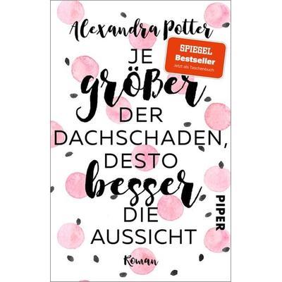 Je größer der Dachschaden, desto besser die Aussicht, Taschenbuch von Alexandra Potter, Piper Taschenbuch