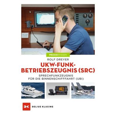 UKW-Funkbetriebszeugnis (SRC) und Sprechfunkzeugnis für die Binnenschifffahrt (UBI), Taschenbuch von Rolf Dreyer, Delius Klasing, 978-3-667-11508-9