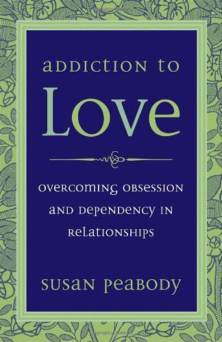 Susan Peabody - Addiction to Love: Overcoming Obsession and Dependency in Relationships - Preis vom 09.10.2026 07:28:09 h