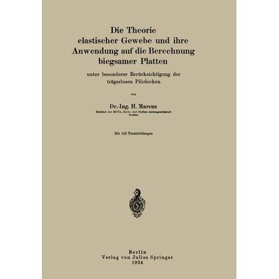 Die Theorie elastischer Gewebe und ihre Anwendung auf die Berechnung biegsamer Platten, Taschenbuch von H. Marcus, Springer Berlin, 978-3-642-90075-4