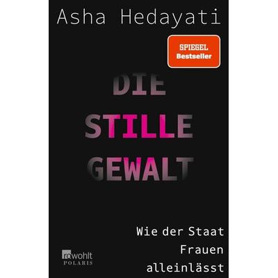 Die stille Gewalt, Taschenbuch von Asha Hedayati, Rowohlt Taschenbuch, 978-3-499-01032-3