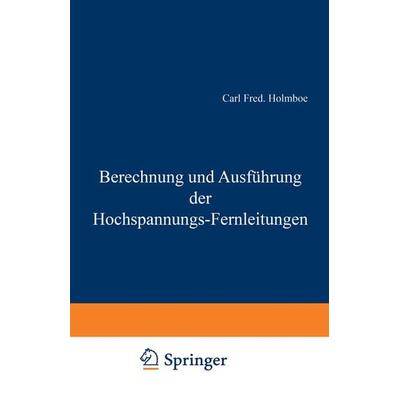 Berechnung und Ausführung der Hochspannungs-Fernleitungen, Taschenbuch von Carl Fred. Holmboe, Springer Berlin, 978-3-642-89875-4