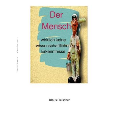 Der Mensch, Taschenbuch von Klaus Fleischer, Epubli, 978-3-7485-2290-4