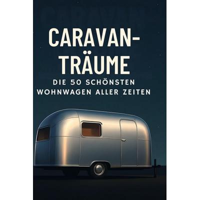 Caravan-Träume, Gebundene Ausgabe von Paul Münch, BoD - Books on Demand, 978-3-695-37007-8