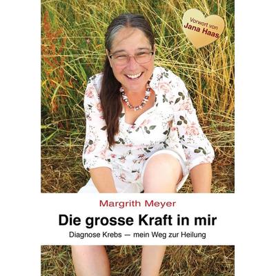 Die grosse Kraft in mir Spiritualität Lebenshilfe, Taschenbuch von Margrith Meyer, Tredition