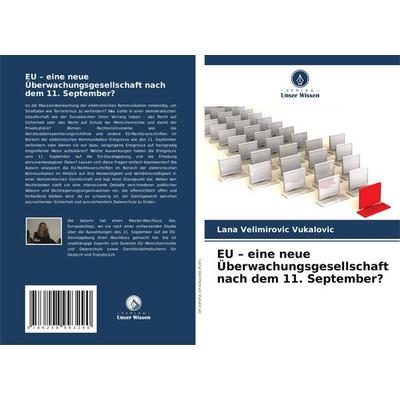 EU - eine neue Überwachungsgesellschaft nach dem 11. September?, Taschenbuch von Lana Velimirovic Vukalovic, Verlag Unser Wissen, 978-620-8-99329-0