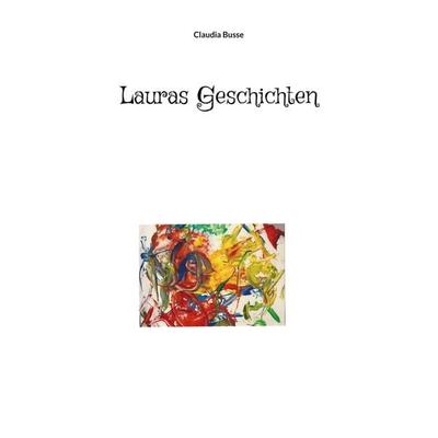 Lauras Geschichten, Taschenbuch von Claudia Busse, BoD – Books on Demand, 978-3-7494-5364-1