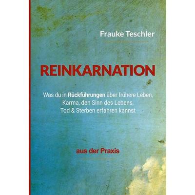 Reinkarnation, Taschenbuch von Frauke Teschler, Tolino media, 978-3-696-91692-3