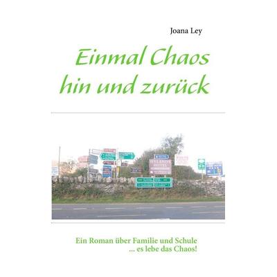 Einmal Chaos hin und zurück, Taschenbuch von Joana Ley, BoD – Books on Demand, 978-3-8482-0450-2