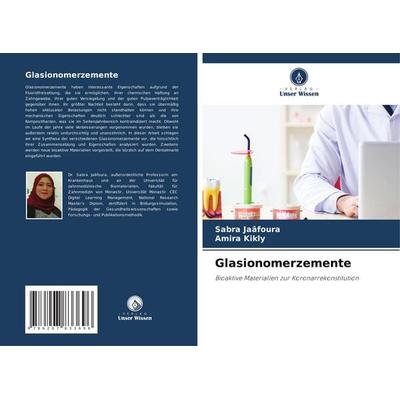 Glasionomerzemente, Taschenbuch von Sabra Jaâfoura,Amira Kikly, Verlag Unser Wissen, 978-620-7-83369-6