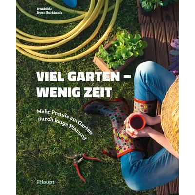 Viel Garten - wenig Zeit, Gebundene Ausgabe von Brunhilde Bross-Burkhardt, Haupt Verlag, 978-3-258-08106-9