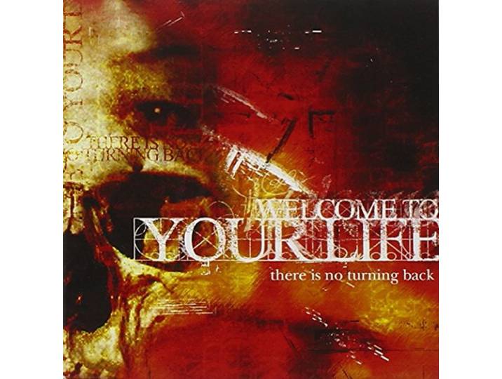 Welcome To Your Life - There Is No Turning Back