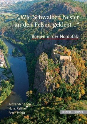 Alexander Thon - Wie Schwalben Nester an den Felsen geklebt.... Burgen in der Nordpfalz - Preis vom 09.10.2026 07:28:09 h