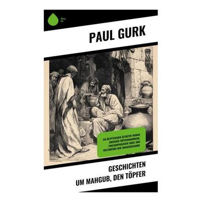 Geschichten um Mahgub, den Töpfer, Taschenbuch von Paul Gurk, Copycat, 978-80-283-9667-1
