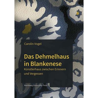 Das Dehmelhaus in Blankenese, Gebundene Ausgabe von Carolin Vogel, Hamburg University Press - Staats- und Universitätsbibliothek Hamburg Carl von