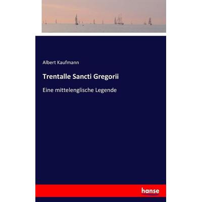 Trentalle Sancti Gregorii, Taschenbuch von Albert Kaufmann, Hansebooks, 978-3-7428-4332-6