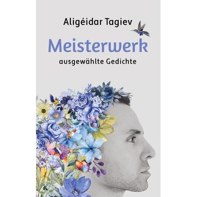 Meisterwerk, Taschenbuch von Aligéidar Tagiev, BoD – Books on Demand, 978-3-7597-1934-8