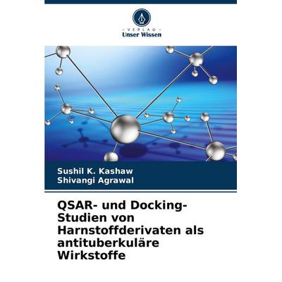 QSAR- und Docking-Studien von Harnstoffderivaten als antituberkuläre Wirkstoffe, Taschenbuch von Sushil K. Kashaw,Shivangi Agrawal, Verlag Unser