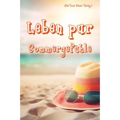 Leben pur - Sommergefühle, Taschenbuch von , Papierfresserchens MTM-Verlag + CAT creativ, 978-3-99051-221-0