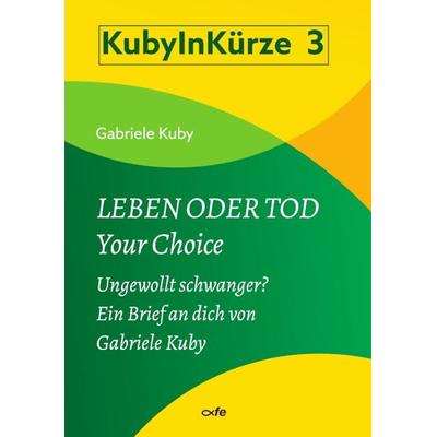 Leben oder Tod - Your Choice, Geheftet von Gabriele Kuby, Fe-medienvlg, 978-3-86357-438-3