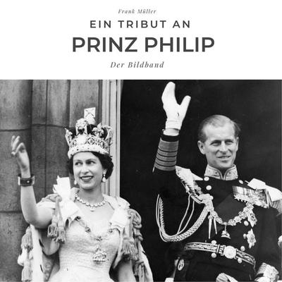 Ein Tribut an Prinz Philip, Taschenbuch von Frank Müller, 27amigos, 978-3-7505-0297-0