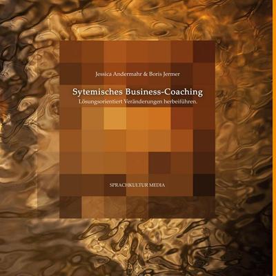 Systemisches Business-Coaching, Gebundene Ausgabe von Jessica Andermahr,Boris Jermer, BoD - Books on Demand, 978-3-947961-24-5
