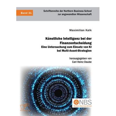 Künstliche Intelligenz bei der Finanzentscheidung. Eine Untersuchung zum Einsatz von KI bei Multi-Asset-Strategien, Taschenbuch von Maximilian Kalk,