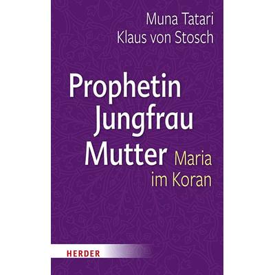Prophetin - Jungfrau - Mutter, Gebundene Ausgabe von Muna Tatari,Klaus Stosch, Herder, 978-3-451-38964-1