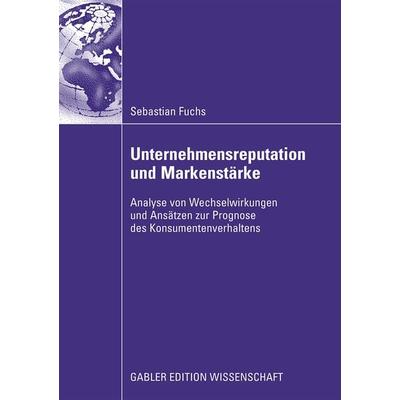 Unternehmensreputation und Markenstärke, Taschenbuch von Sebastian Fuchs, Betriebswirtschaftlicher Verlag Gabler, 978-3-8349-1504-7