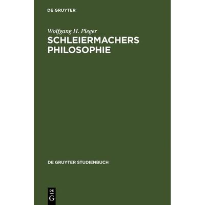 Schleiermachers Philosophie, Gebundene Ausgabe von Wolfgang H. Pleger, De Gruyter, 978-3-11-011706-6