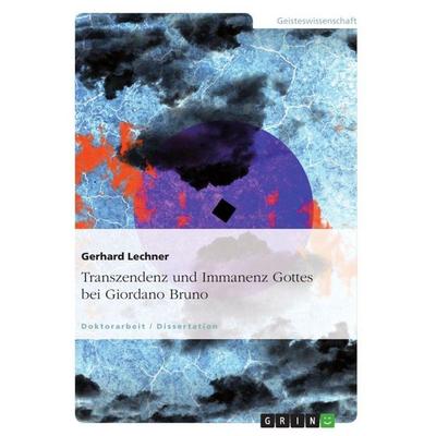 Transzendenz und Immanenz Gottes bei Giordano Bruno, Taschenbuch von Gerhard Lechner, GRIN, 978-3-656-71322-7