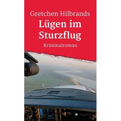 Lügen im Sturzflug, Gebundene Ausgabe von Gretchen Hilbrands, Tredition, 978-3-347-23742-1