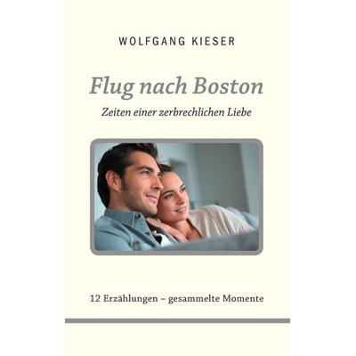 Flug nach Boston, Taschenbuch von Wolfgang Kieser, BoD – Books on Demand, 978-3-7392-0010-1