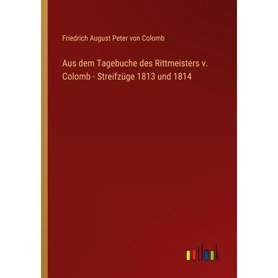 Aus dem Tagebuche des Rittmeisters v. Colomb - Streifzüge 1813 und 1814, Taschenbuch von Friedrich August Peter Colomb, Outlook, 978-3-368-02586-1