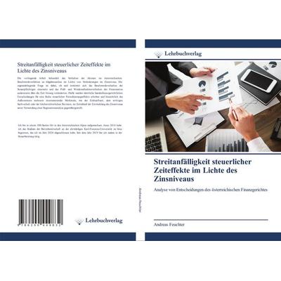 Streitanfälligkeit steuerlicher Zeiteffekte im Lichte des Zinsniveaus, Taschenbuch von Andreas Feuchter, Lehrbuchverlag, 978-620-0-44983-2
