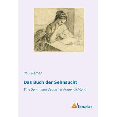 Das Buch der Sehnsucht, Taschenbuch von , Literaricon, 978-3-95913-022-6