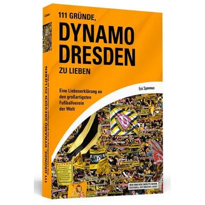 111 Gründe, Dynamo Dresden zu lieben, Taschenbuch von Eric Spannaus, Schwarzkopf & Schwarzkopf, 978-3-86265-417-8
