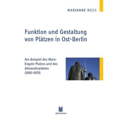 Funktion und Gestaltung von Plätzen in Ost-Berlin, Taschenbuch von Marianne Ricci, Akademische Verlagsgemeinschaft München, 978-3-86924-610-9