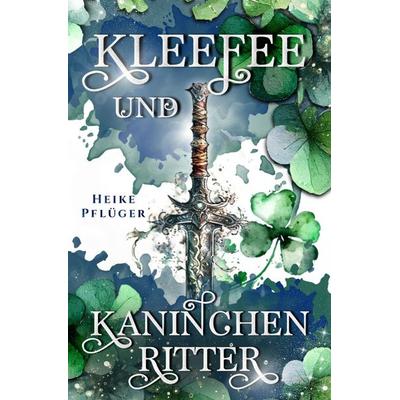 Kleefee und Kaninchenritter: Eine Geschichte aus einem Land nach unserer Zeit, Taschenbuch von Heike Pflüger, Epubli, 978-3-7584-0628-7