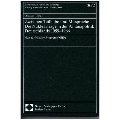 Zwischen Teilhabe und Mitsprache: Die Nuklearfrage in der Allianzpolitik Deutschlands 1959-1966, Gebundene Ausgabe von Christoph Hoppe, Nomos,