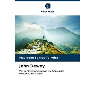 John Dewey, Taschenbuch von Maurozan Soares Teixeira, Verlag Unser Wissen, 978-620-7-17301-3