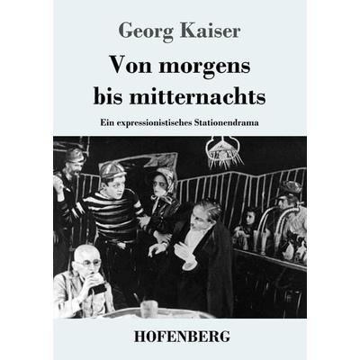 Von morgens bis mitternachts, Taschenbuch von Georg Kaiser, Hofenberg, 978-3-7437-3451-7