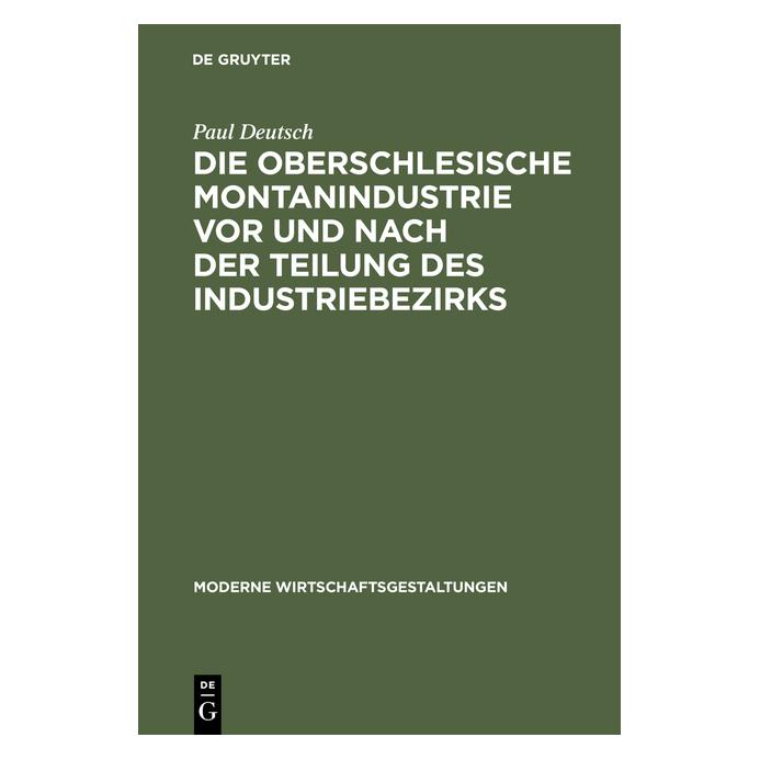 De Gruyter Die oberschlesische Montanindustrie vor und nach der Teilung des Industriebezirks (Deutsch, Hardcover, Paul Deutsch) (7826604)