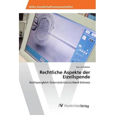 Waldner, K: Rechtliche Aspekte der Eizellspende, Taschenbuch von Katrin Waldner, AV Akademikerverlag, 978-3-330-51042-5