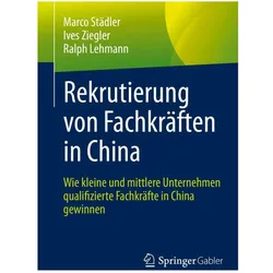 Rekrutierung von Fachkräften in China, Fachbücher von Ralph Lehmann, Marco Städler, Ives Ziegler