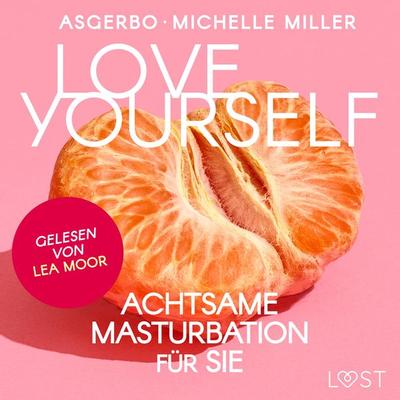 Love Yourself - Achtsame Masturbation für sie - Michelle Miller,Asgerbo, Audio, 9788726975420