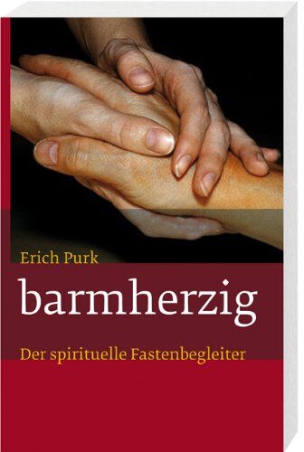Erich Purk OFMCap - barmherzig: Der spirituelle Fastenbegleiter - Preis vom 09.10.2026 07:28:09 h
