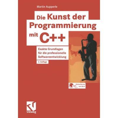 Die Kunst der Programmierung mit C++, Taschenbuch von Martin Aupperle, Vieweg & Teubner, 978-3-528-15481-3